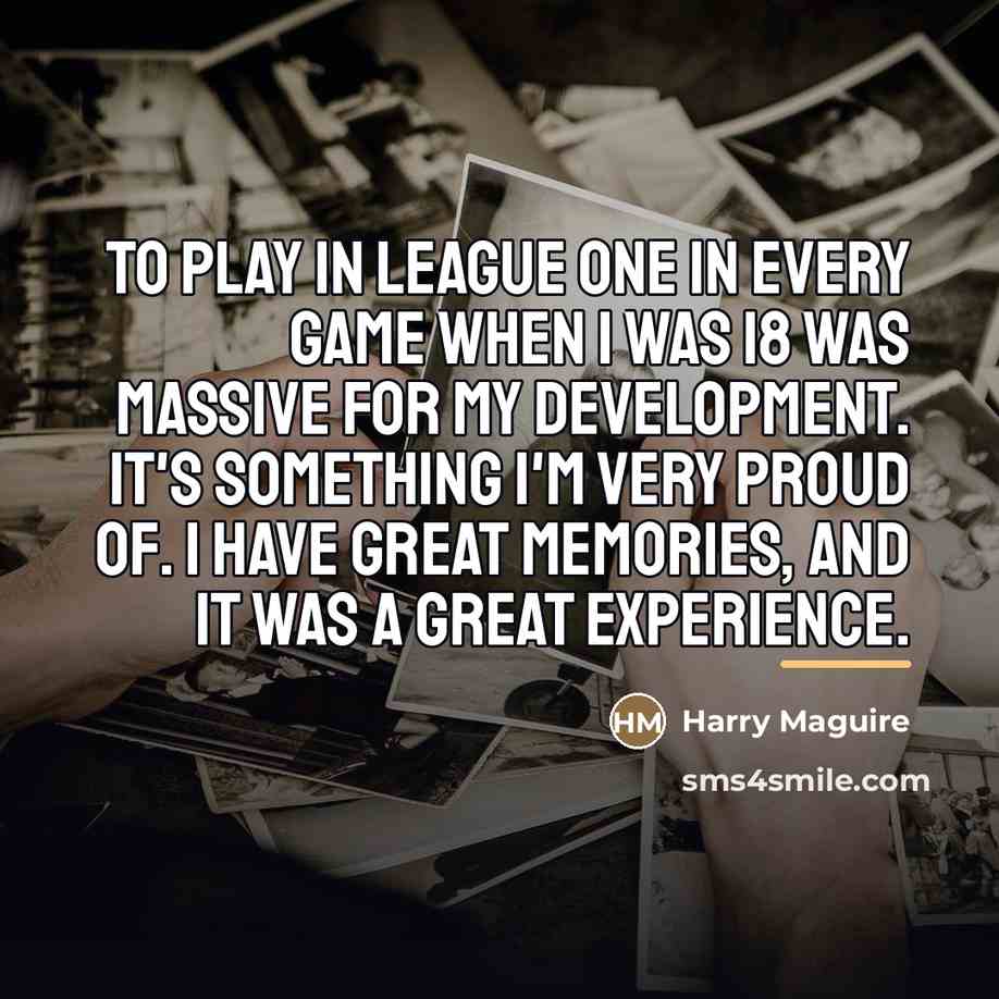 “To play in League One in every game when I…” quote by Harry Maguire