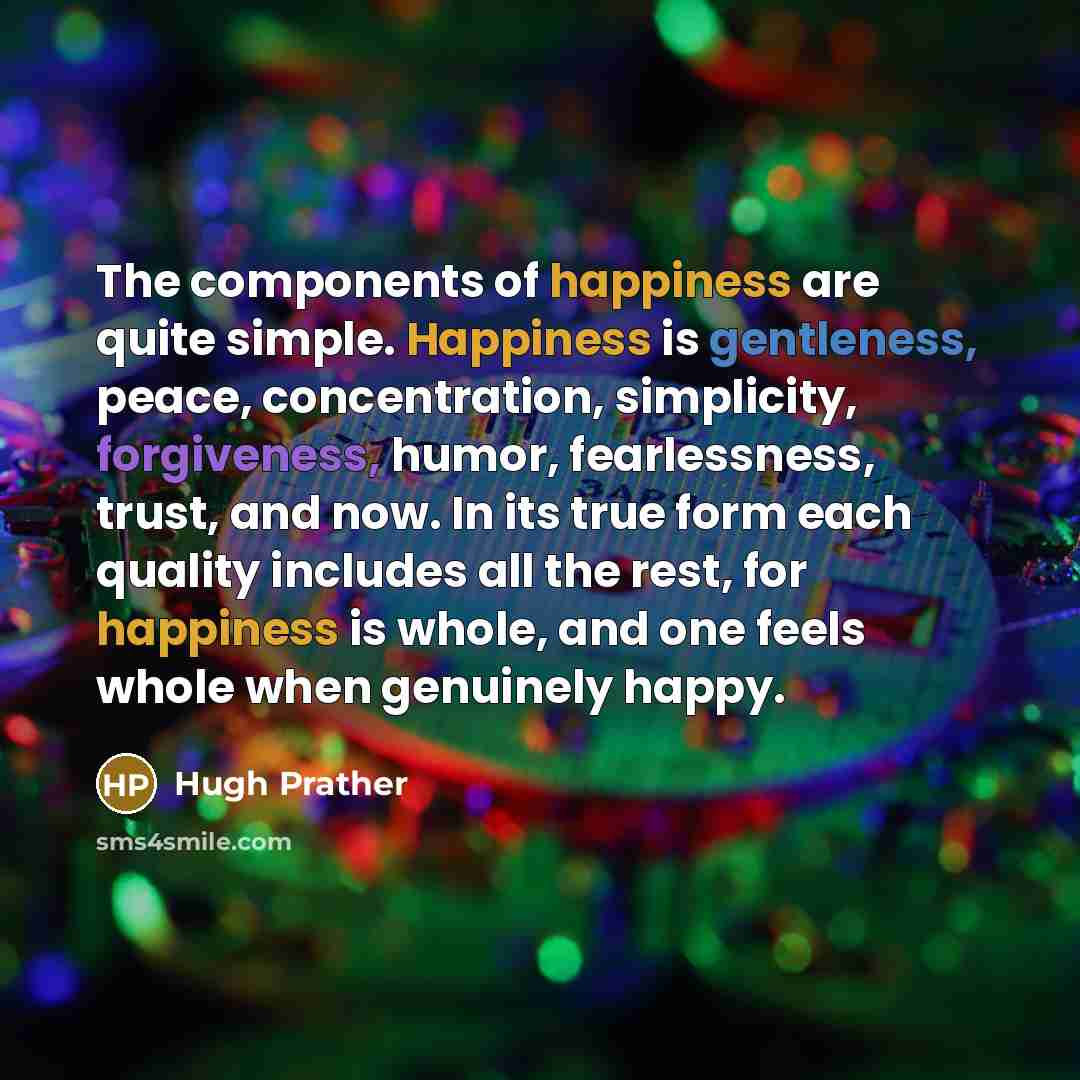 “The components of happiness are quite simple. Happiness is gentleness,…” quote by Hugh Prather