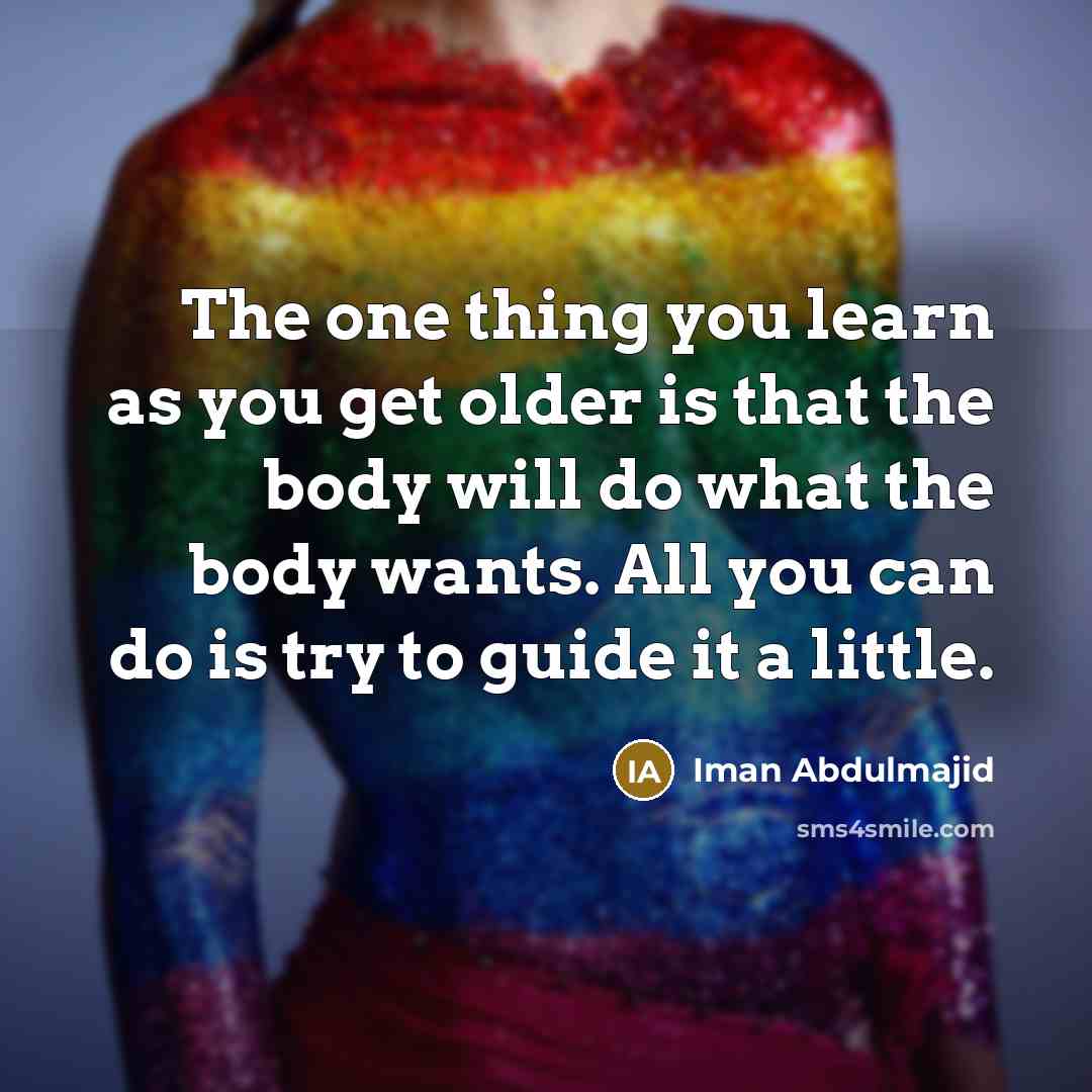 “The one thing you learn as you get older is…” quote by Iman Abdulmajid