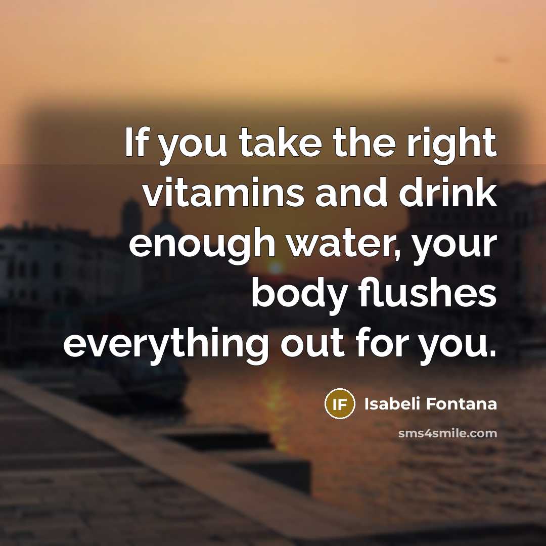 “If you take the right vitamins and drink enough water,…” quote by Isabeli Fontana