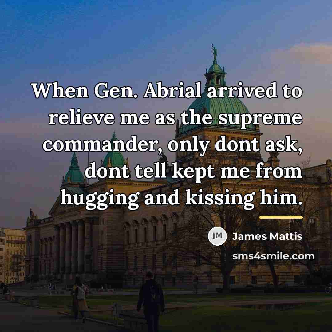 “When Gen. Abrial arrived to relieve me as the supreme…” quote by James Mattis