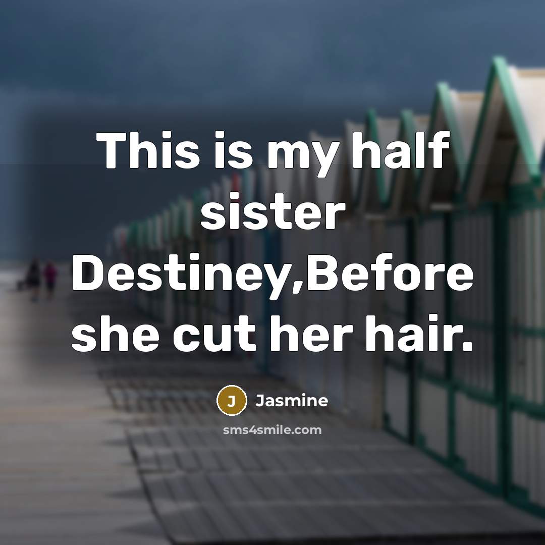 “This is my half sister Destiney,Before she cut her hair.…” quote by Jasmine