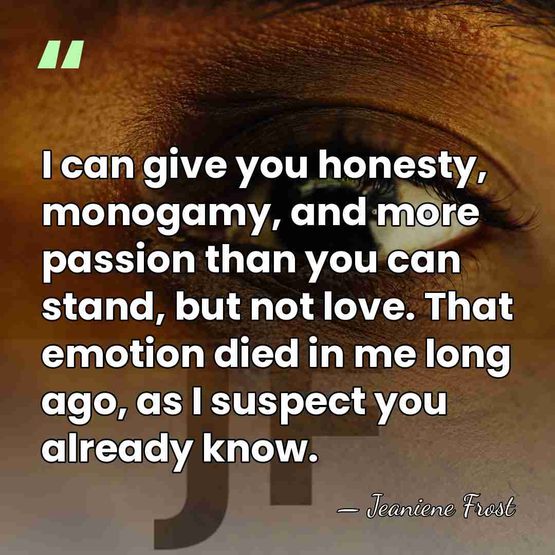 I can give you honesty, monogamy, and more passion than you can&hellip; - Jeaniene Frost