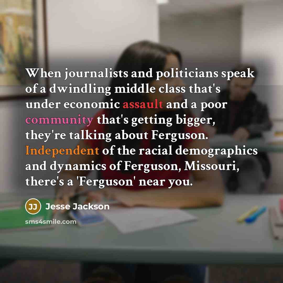 “When journalists and politicians speak of a dwindling middle class…” quote by Jesse Jackson