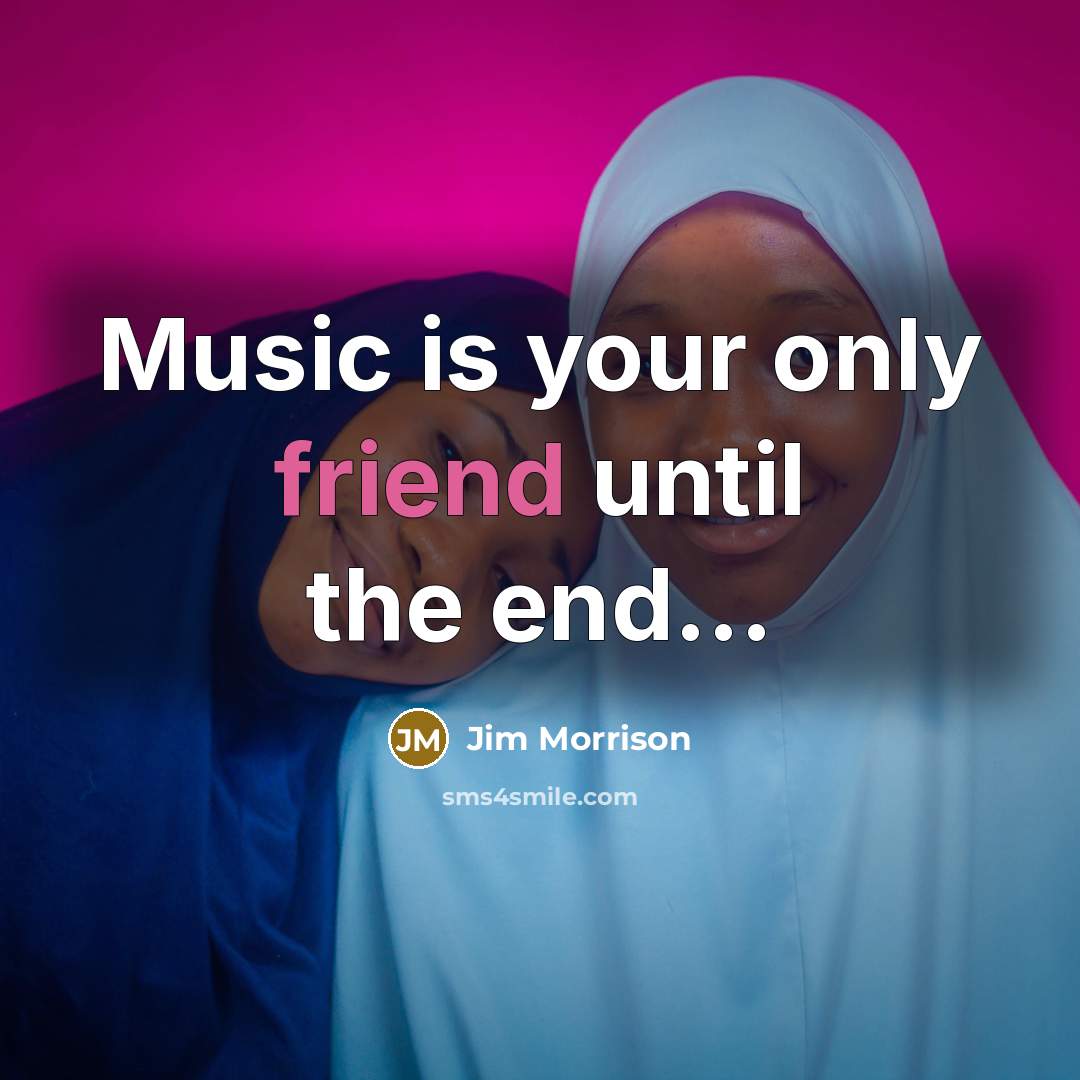 “Music is your only friend until the end...…” quote by Jim Morrison