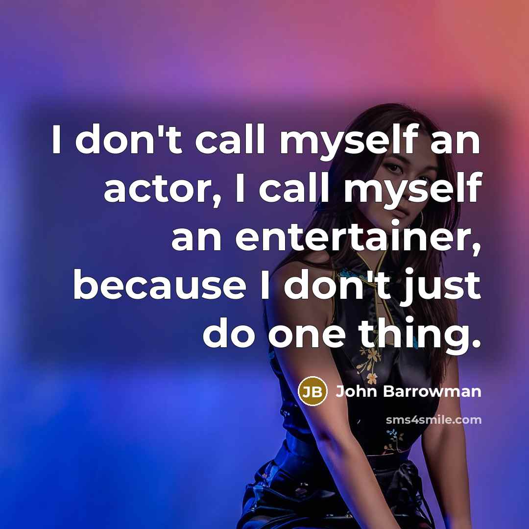 “I don't call myself an actor, I call myself an…” quote by John Barrowman