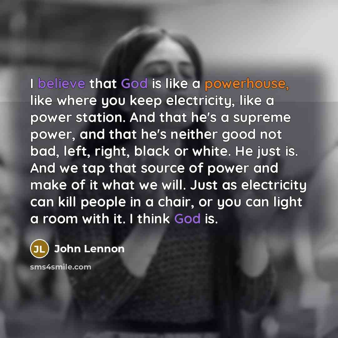 “I believe that God is like a powerhouse, like where…” quote by John Lennon
