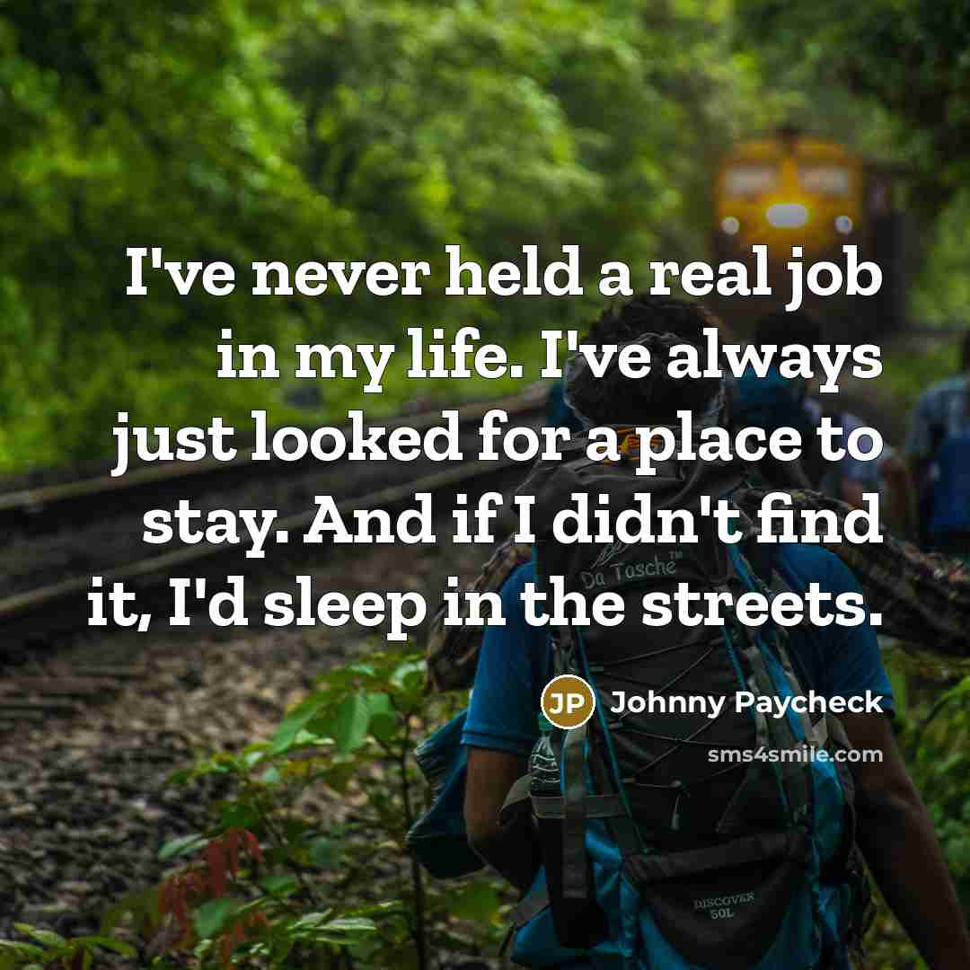 “I've never held a real job in my life. I've…” quote by Johnny Paycheck