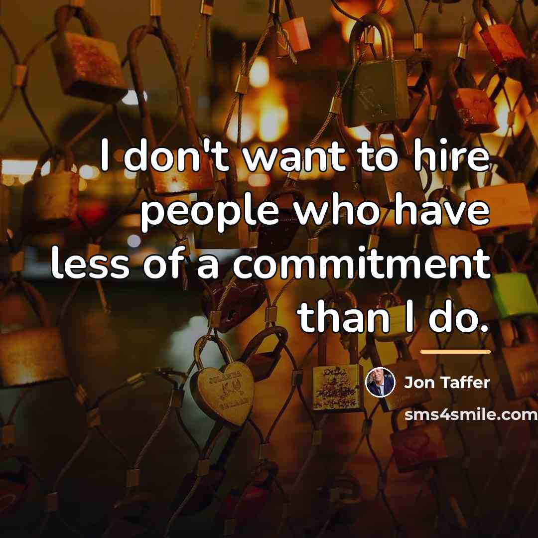 “I don't want to hire people who have less of…” quote by Jon Taffer