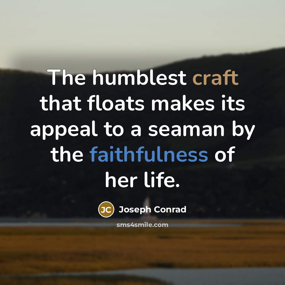 “The humblest craft that floats makes its appeal to a…” quote by Joseph Conrad