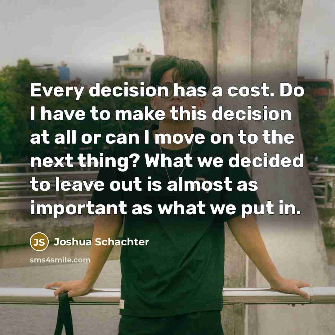 “Every decision has a cost. Do I have to make this decision at all or can I move on to the next thing? What we decided to leave out is almost as important as what we put in.” quote by Joshua Schachter