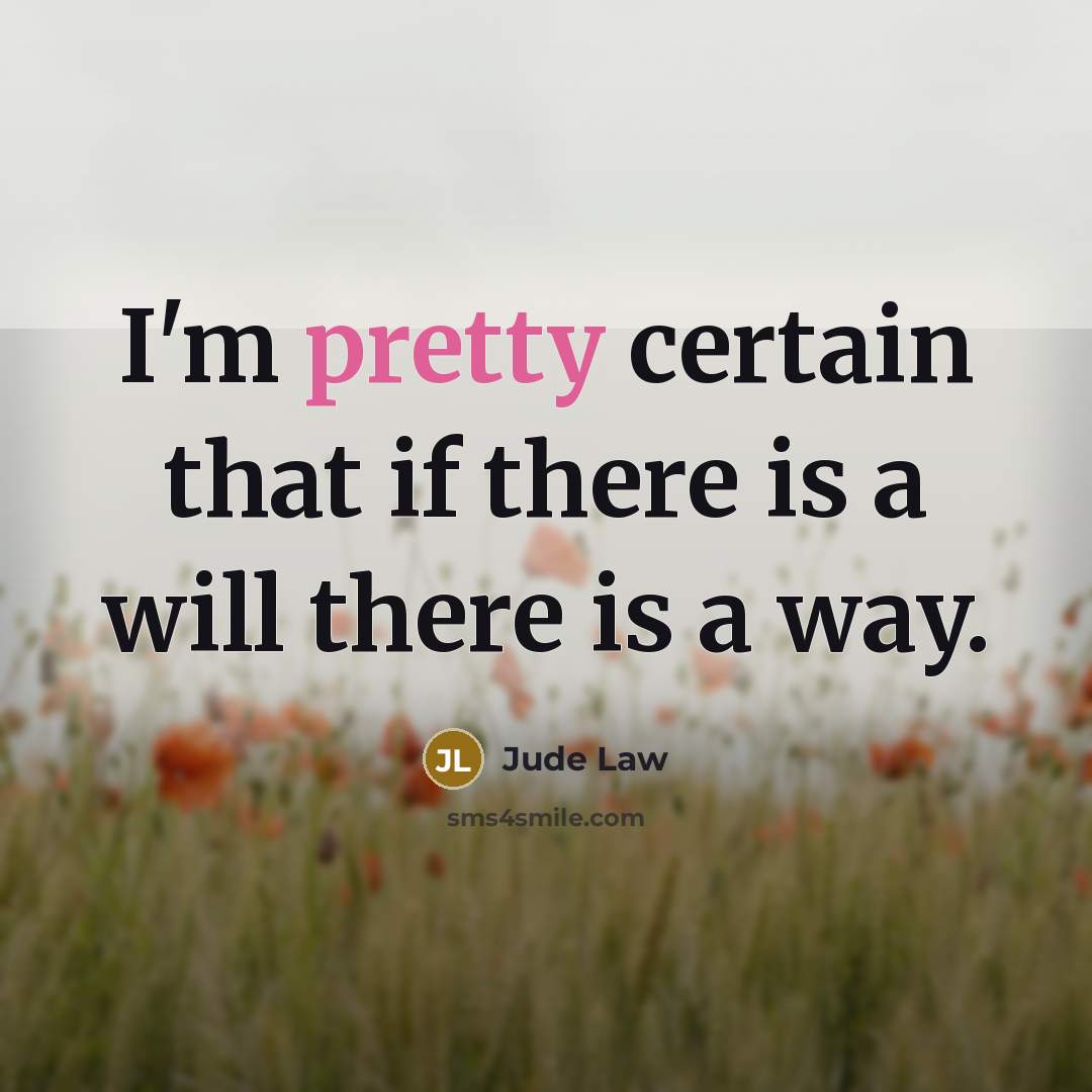 “I'm pretty certain that if there is a will there…” quote by Jude Law