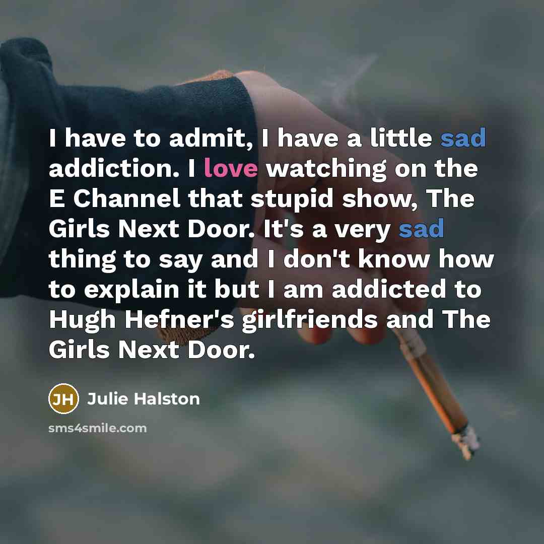 “I have to admit, I have a little sad addiction.…” quote by Julie Halston