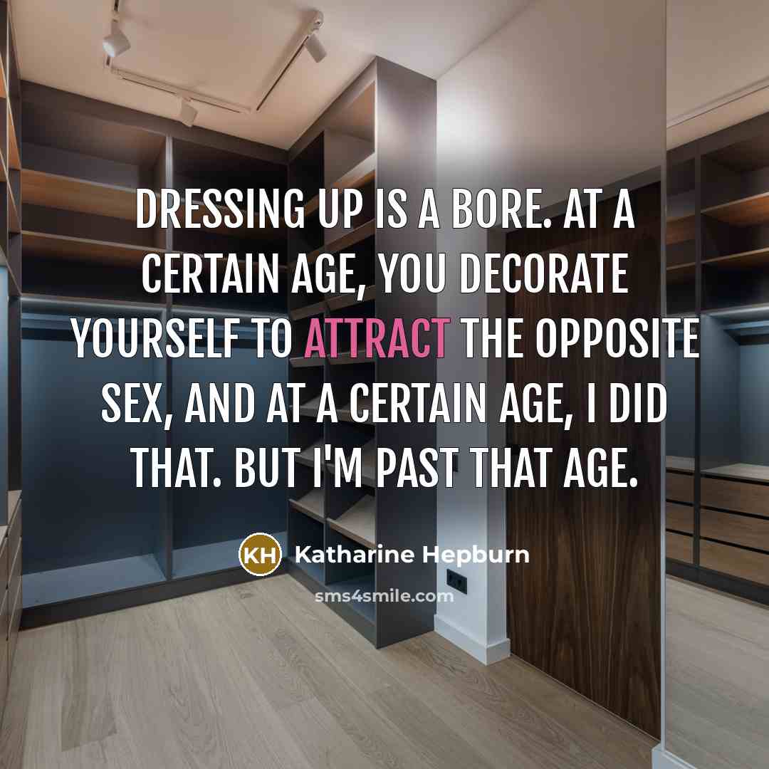 “Dressing up is a bore. At a certain age, you…” quote by Katharine Hepburn