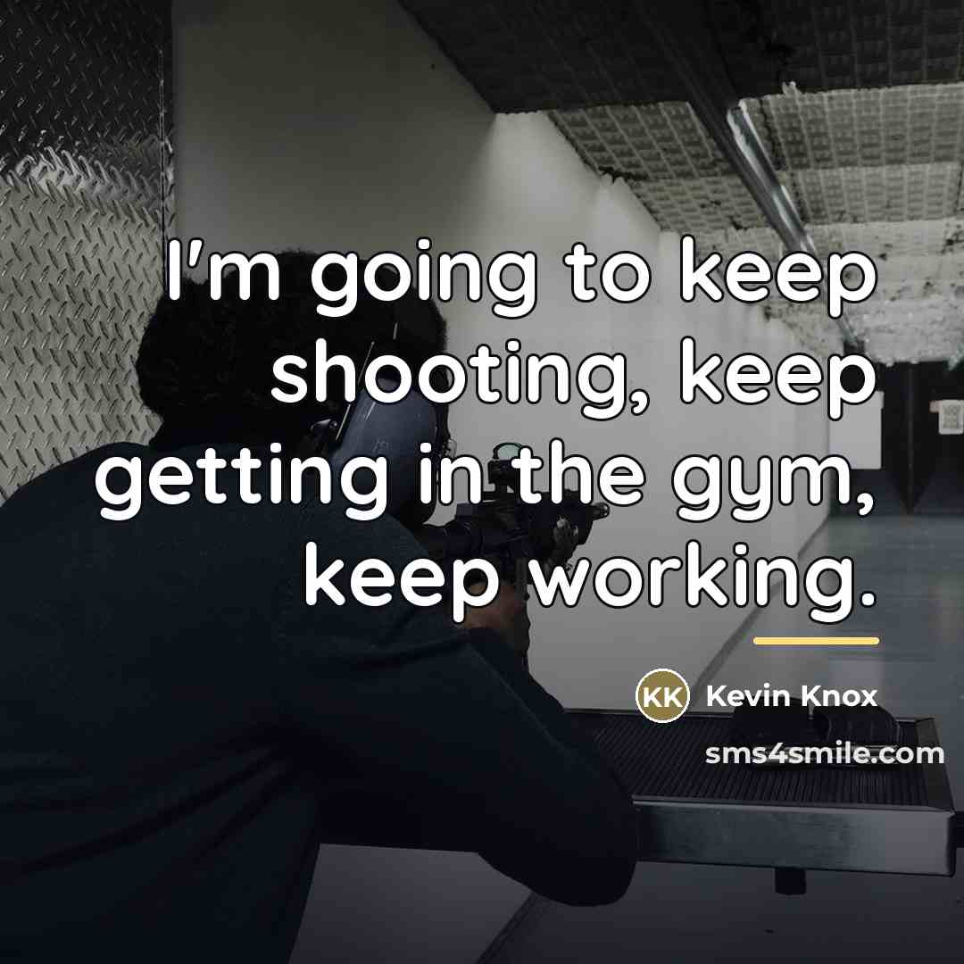 “I'm going to keep shooting, keep getting in the gym,…” quote by Kevin Knox