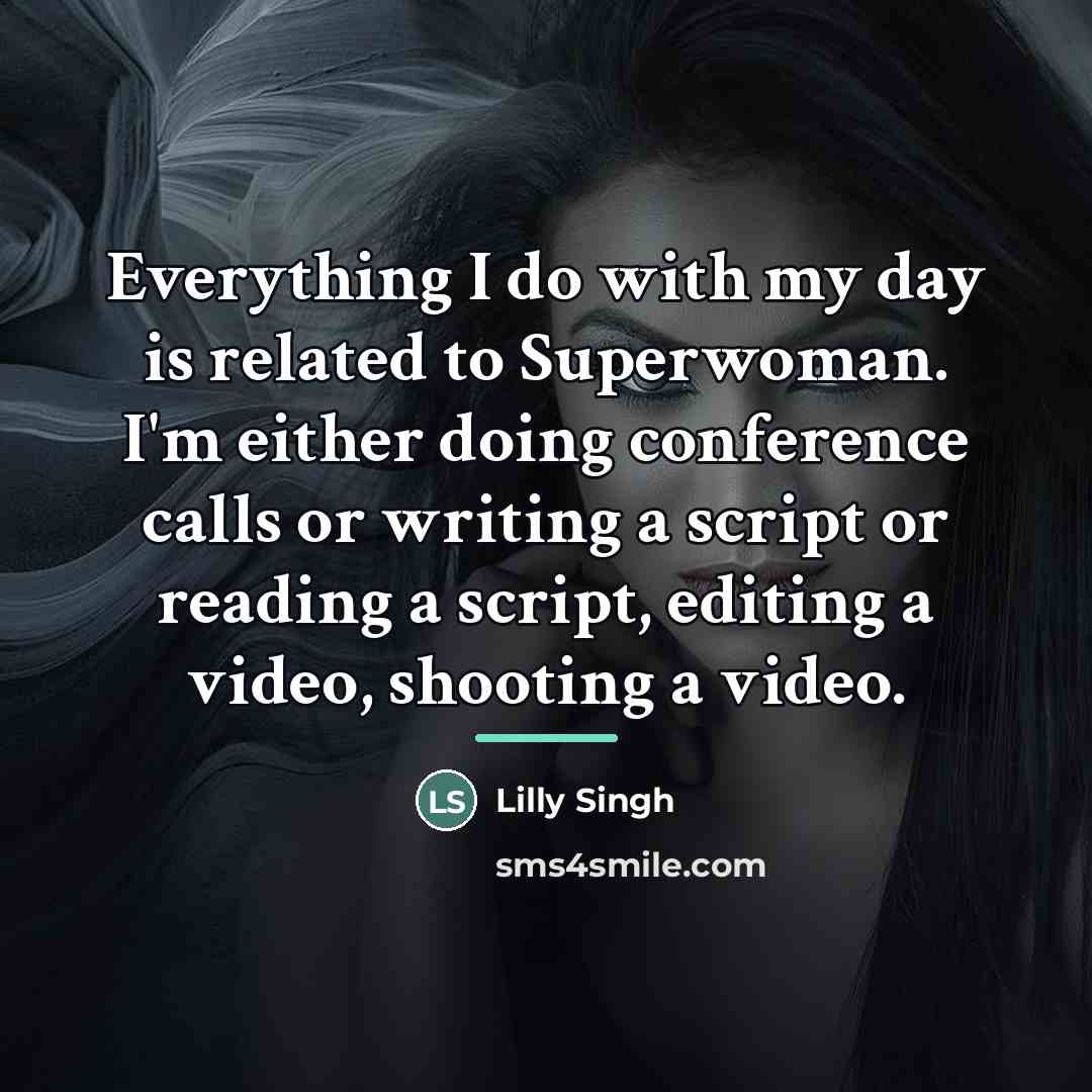 “Everything I do with my day is related to Superwoman.…” quote by Lilly Singh
