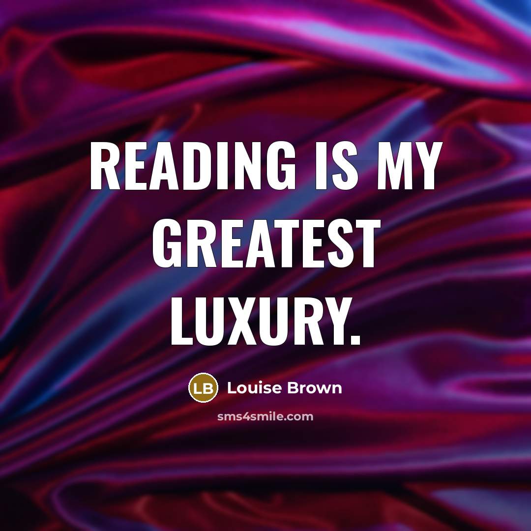 “Reading is my greatest luxury.…” quote by Louise Brown