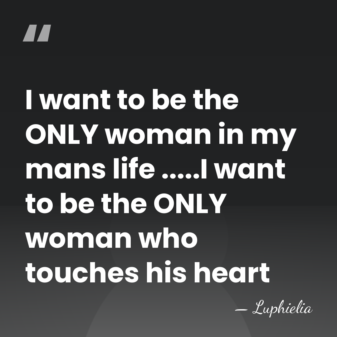 I want to be the ONLY woman in my mans life .....I&hellip; - Luphielia