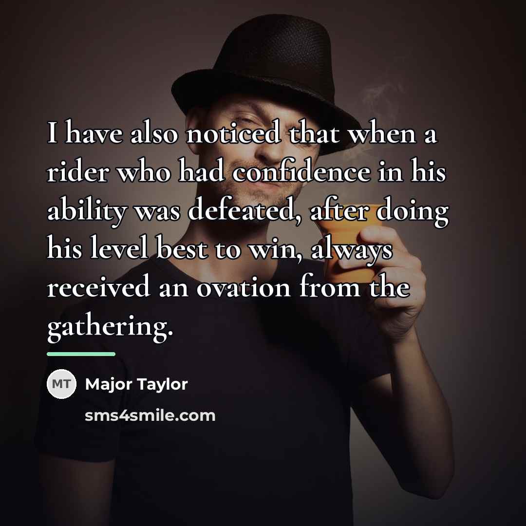 “I have also noticed that when a rider who had…” quote by Major Taylor