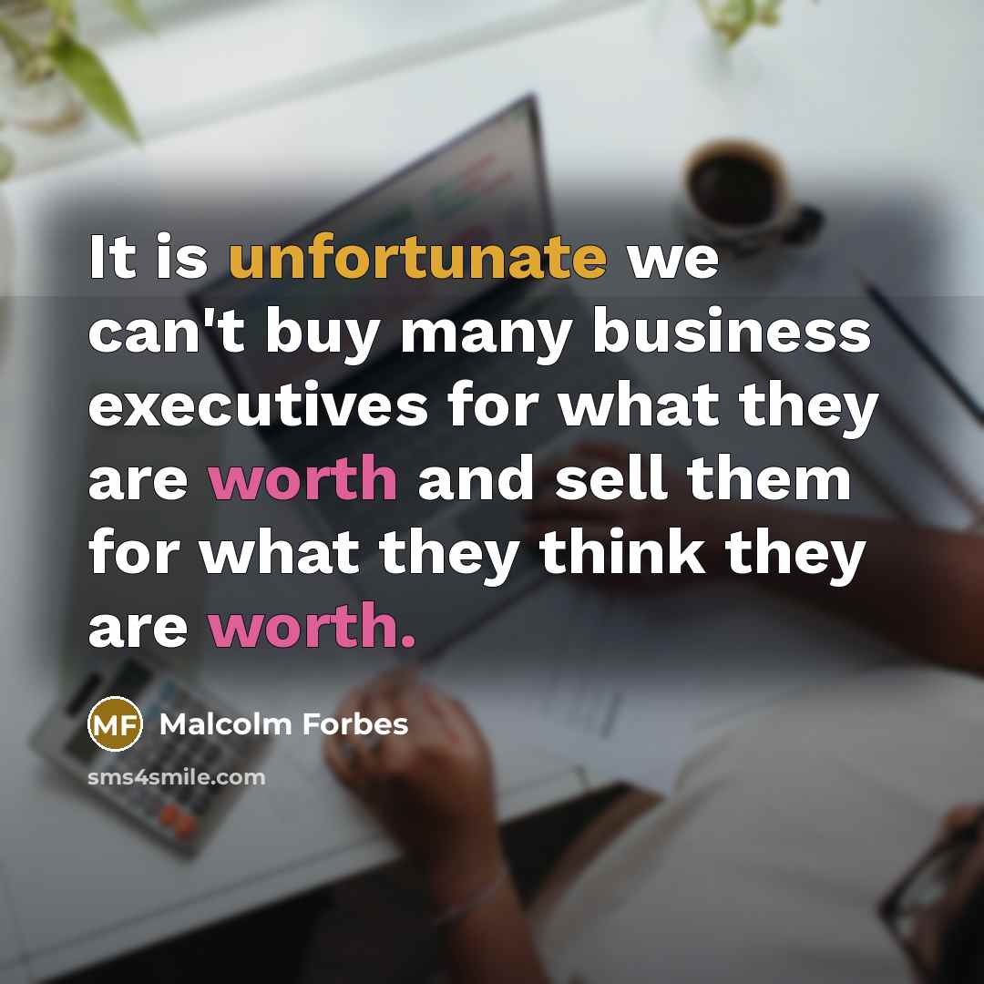 “It is unfortunate we can't buy many business executives for…” quote by Malcolm Forbes
