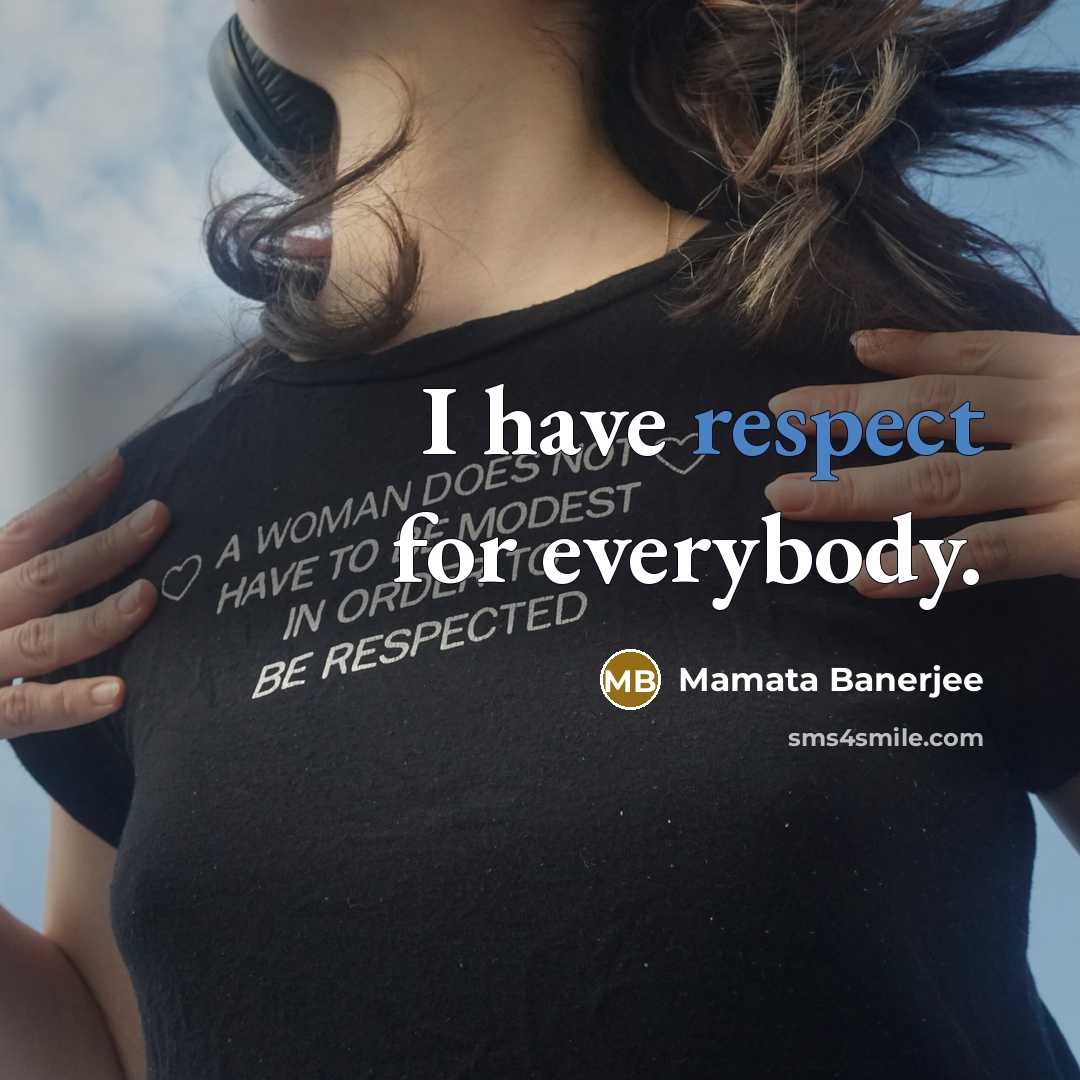 “I have respect for everybody.…” quote by Mamata Banerjee