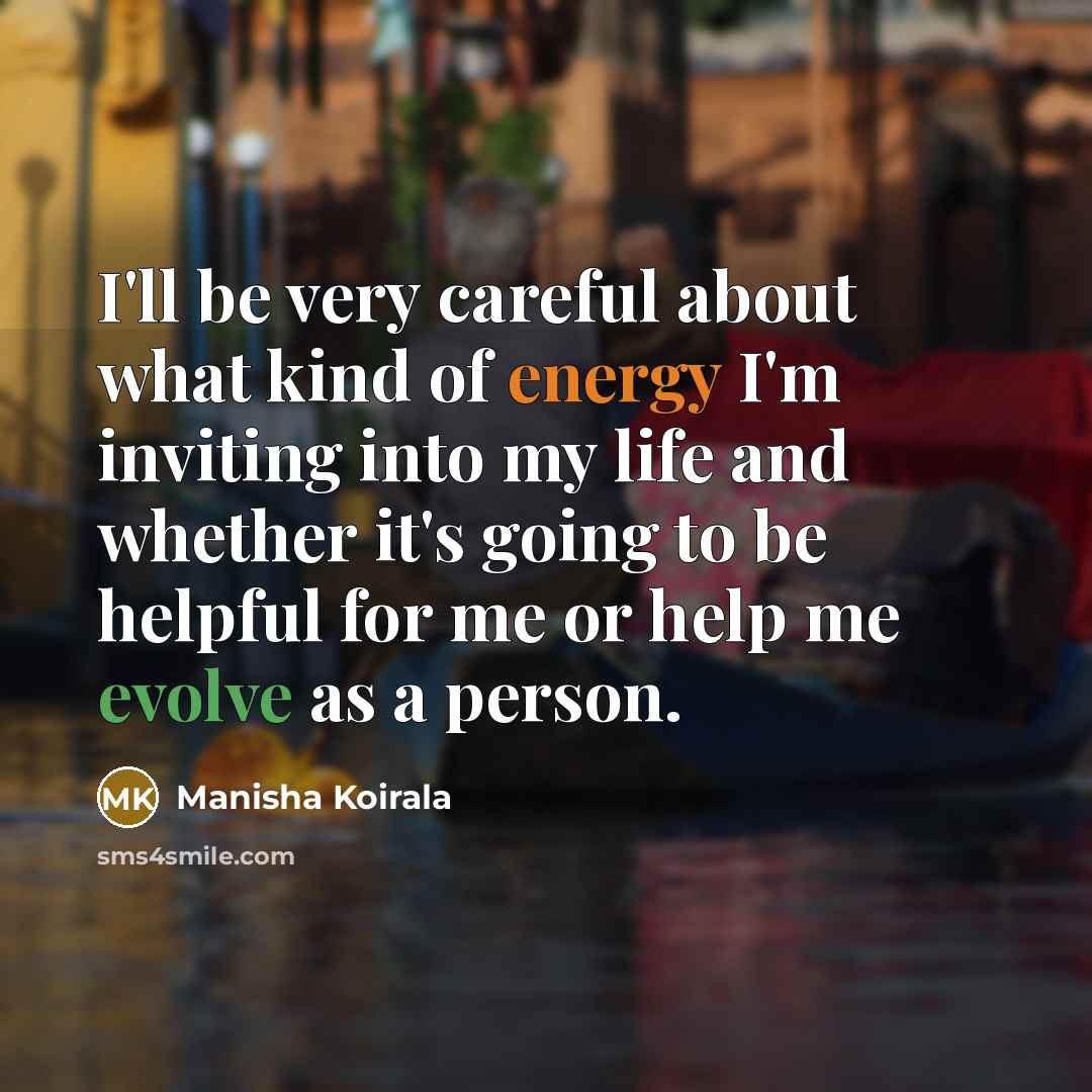 “I'll be very careful about what kind of energy I'm…” quote by Manisha Koirala