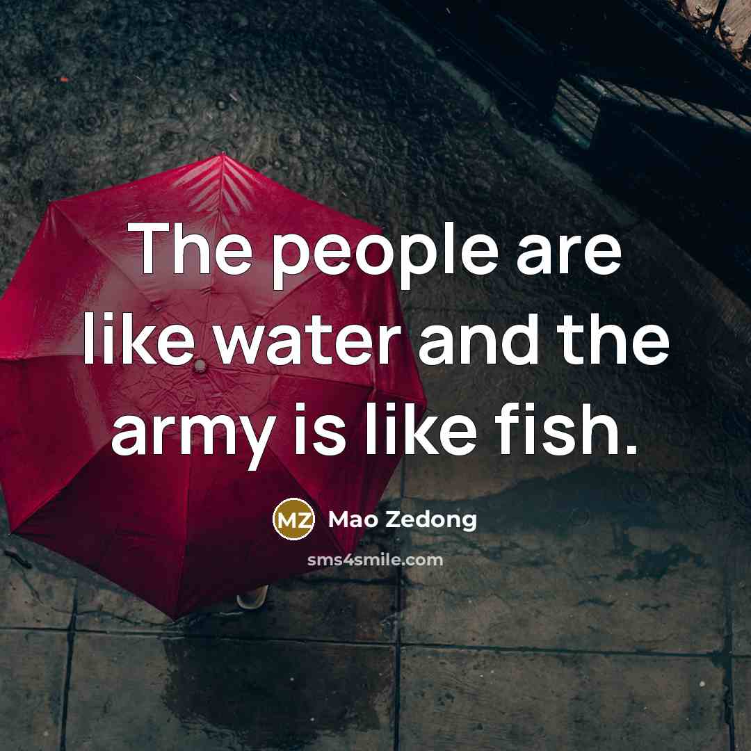 “The people are like water and the army is like…” quote by Mao Zedong