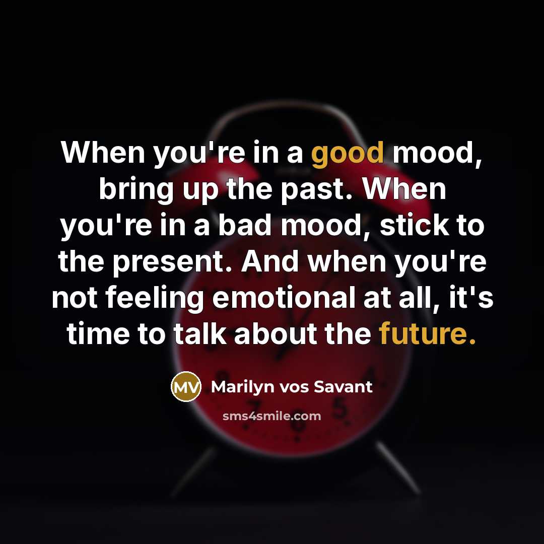 “When you're in a good mood, bring up the past.…” quote by Marilyn vos Savant