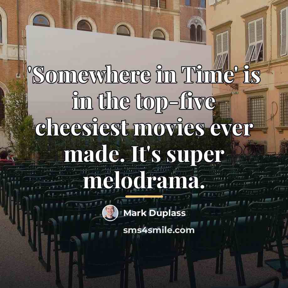 “'Somewhere in Time' is in the top-five cheesiest movies ever…” quote by Mark Duplass