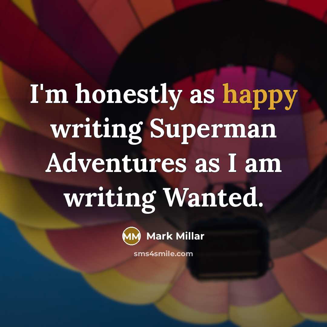 “I'm honestly as happy writing Superman Adventures as I am…” quote by Mark Millar