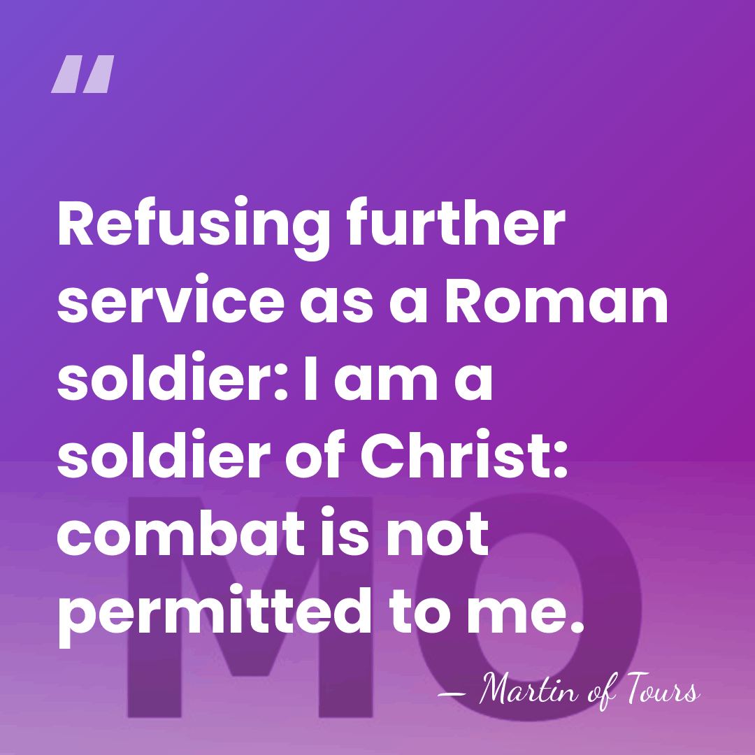 Refusing further service as a Roman soldier: I am a soldier of&hellip; - Martin of Tours