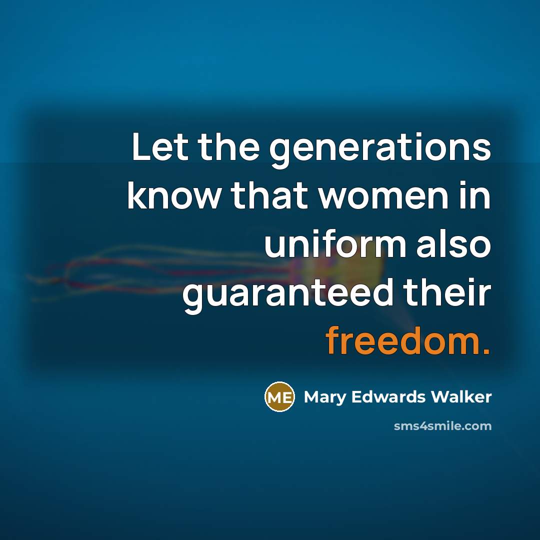 “Let the generations know that women in uniform also guaranteed…” quote by Mary Edwards Walker