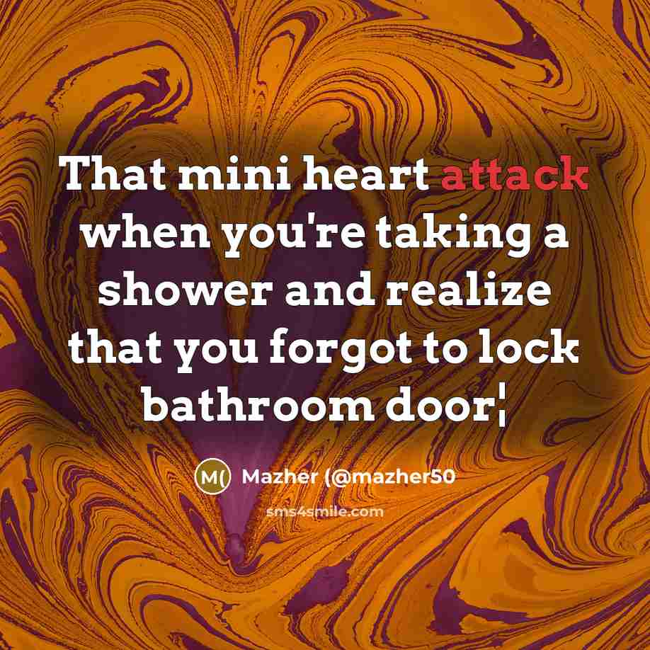 “That mini heart attack when you're taking a shower and realize that you forgot to lock bathroom door¦” quote by Mazher (@mazher50