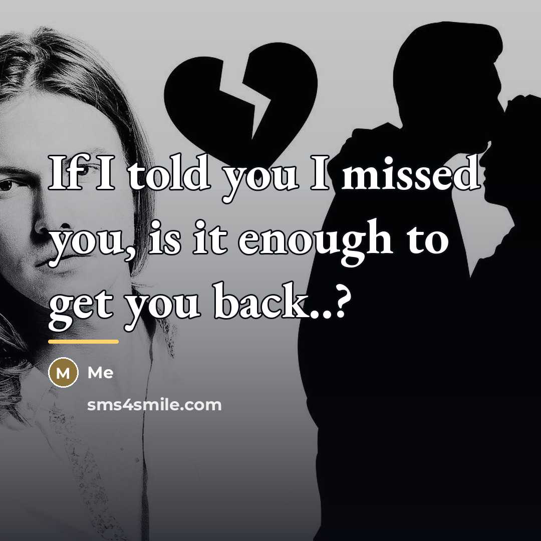 “If I told you I missed you, is it enough…” quote by Me