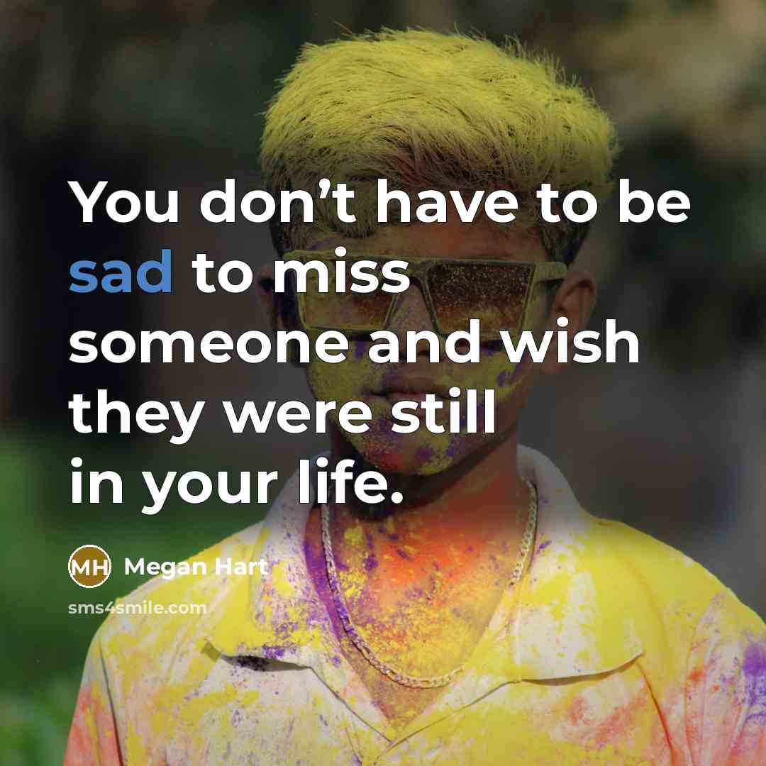 “You don’t have to be sad to miss someone and…” quote by Megan Hart