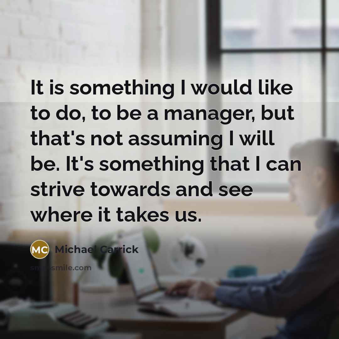 “It is something I would like to do, to be…” quote by Michael Carrick