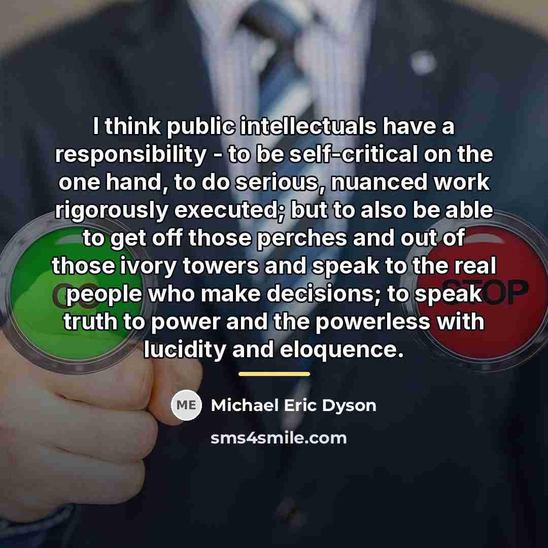 “I think public intellectuals have a responsibility - to be…” quote by Michael Eric Dyson