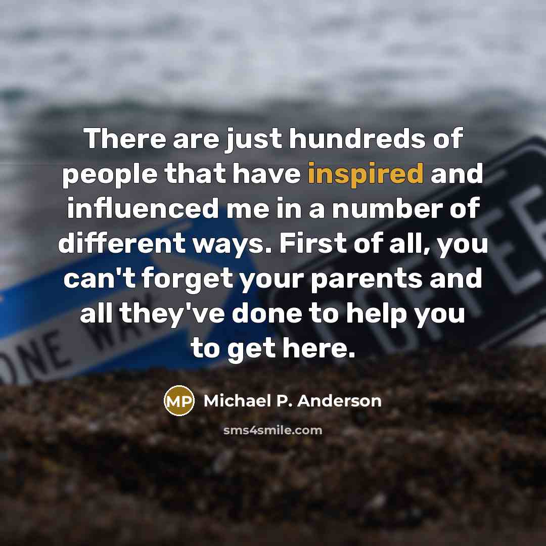 “There are just hundreds of people that have inspired and…” quote by Michael P. Anderson