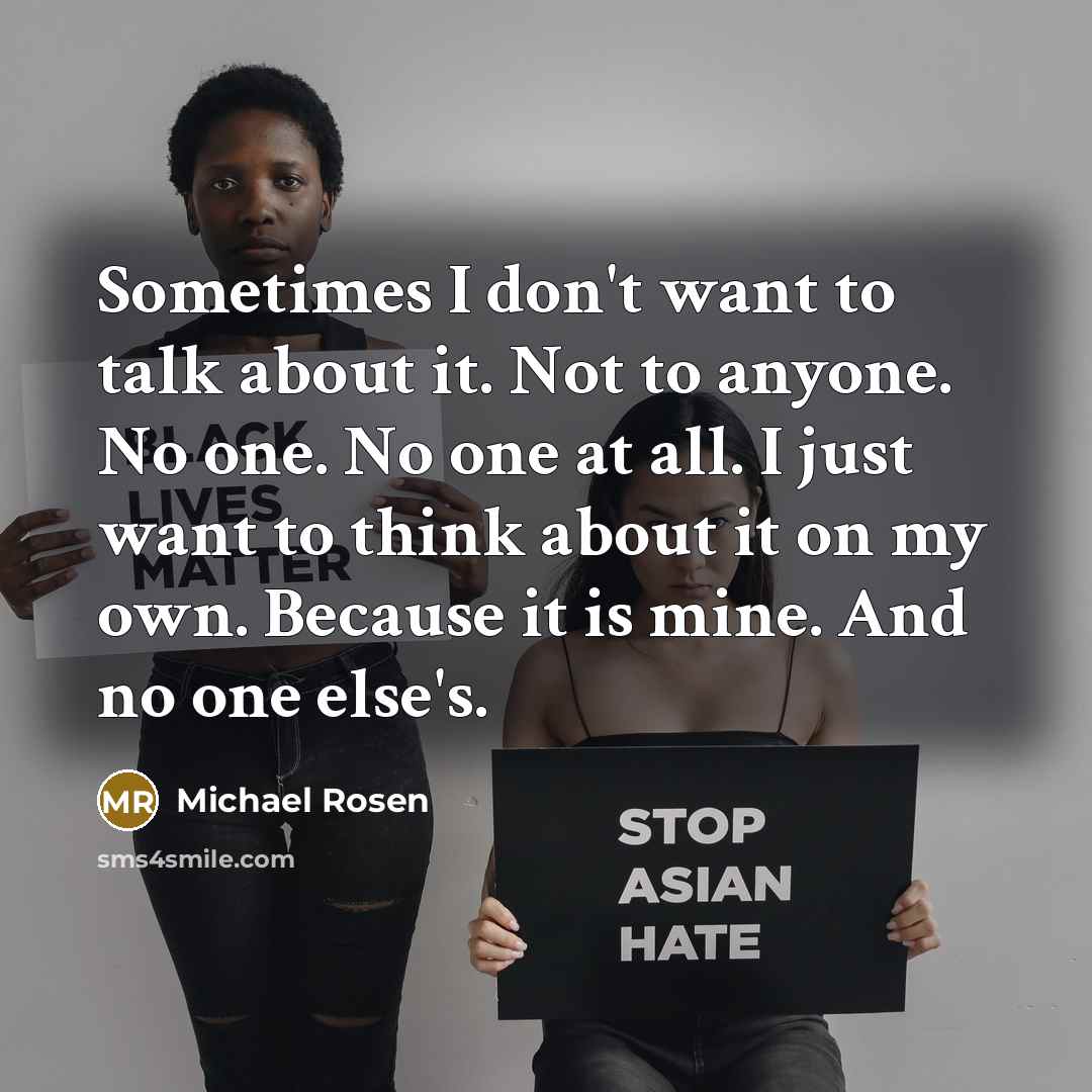 “Sometimes I don't want to talk about it. Not to…” quote by Michael Rosen