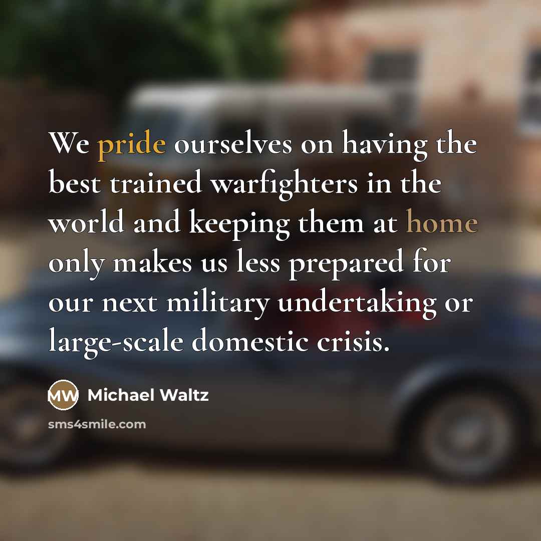 “We pride ourselves on having the best trained warfighters in…” quote by Michael Waltz