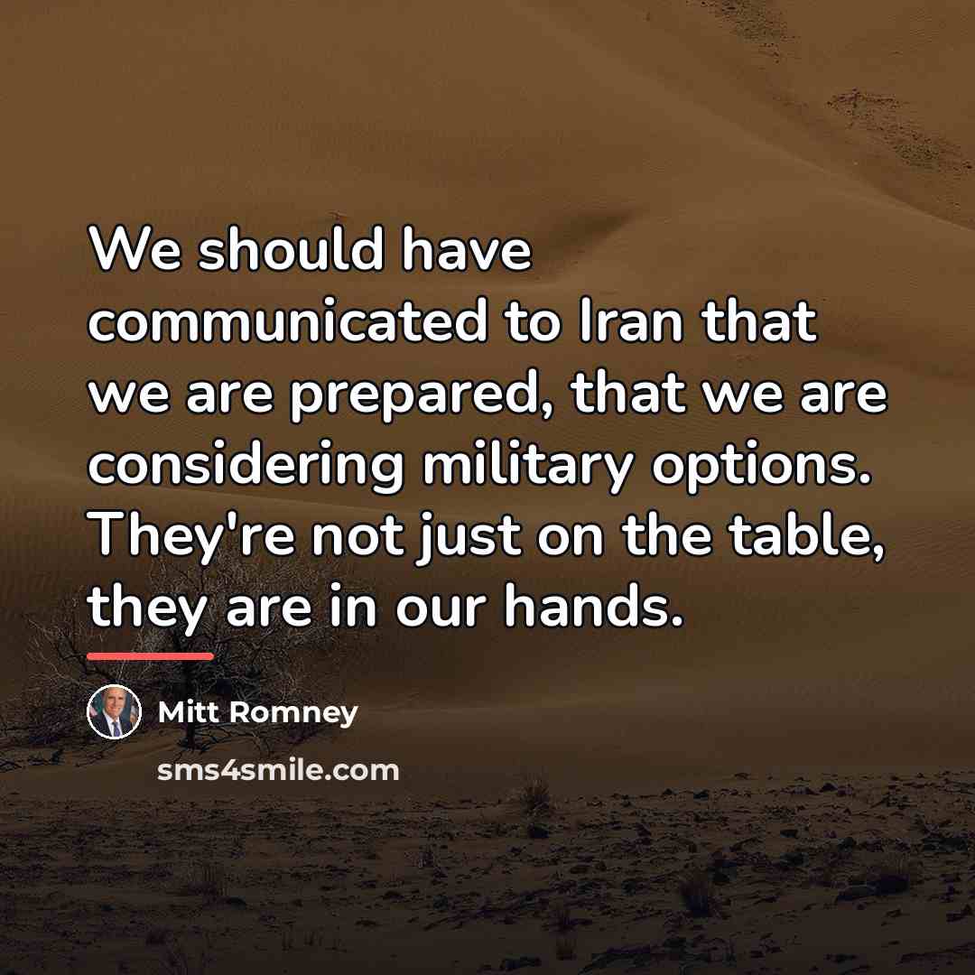 “We should have communicated to Iran that we are prepared,…” quote by Mitt Romney