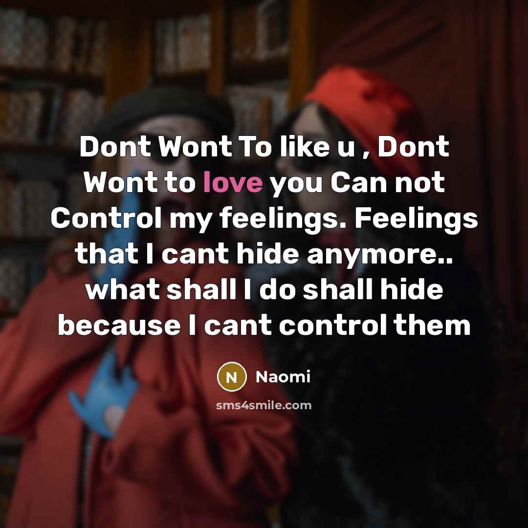 “Dont Wont To like u , Dont Wont to love…” quote by Naomi