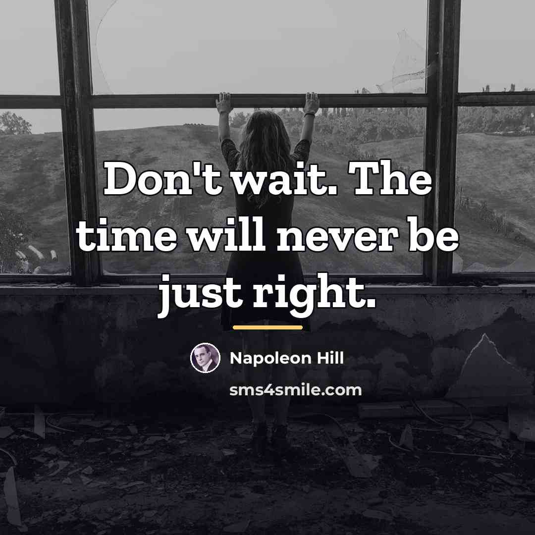 “Don't wait. The time will never be just right.…” quote by Napoleon Hill