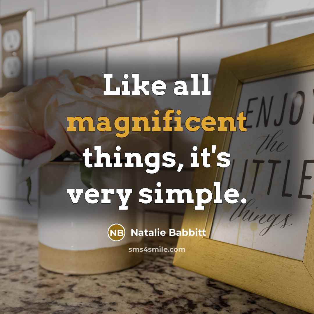 “Like all magnificent things, it's very simple.…” quote by Natalie Babbitt