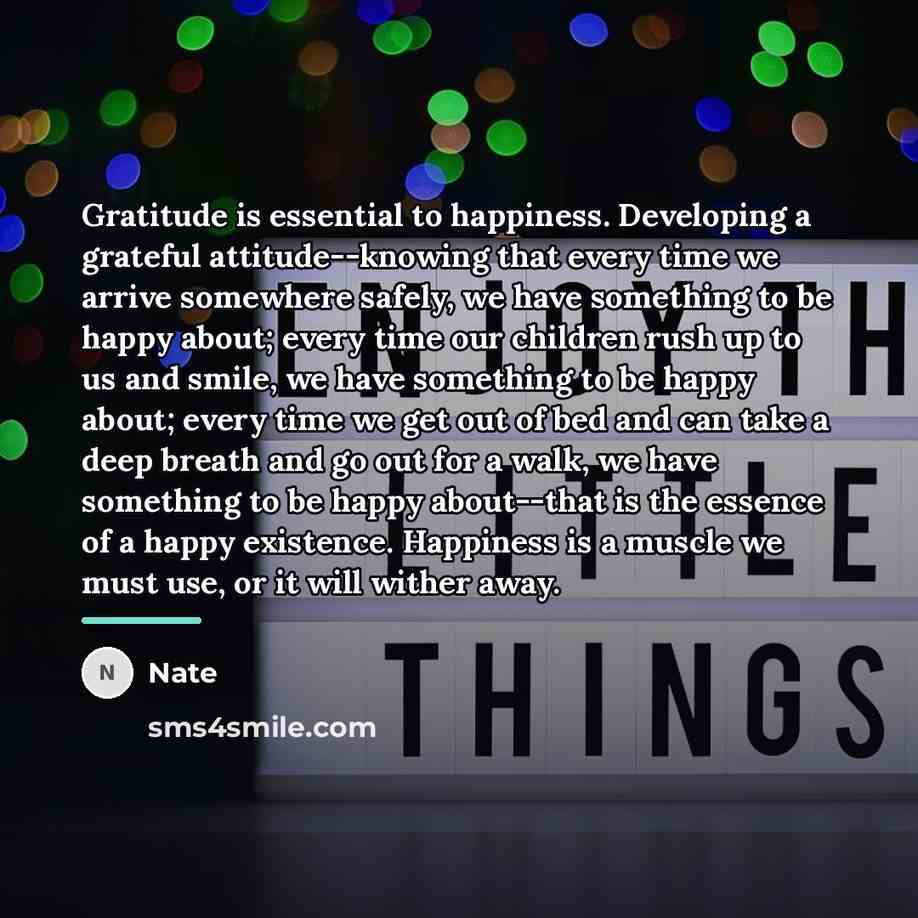 “Gratitude is essential to happiness. Developing a grateful attitude--knowing that…” quote by Nate