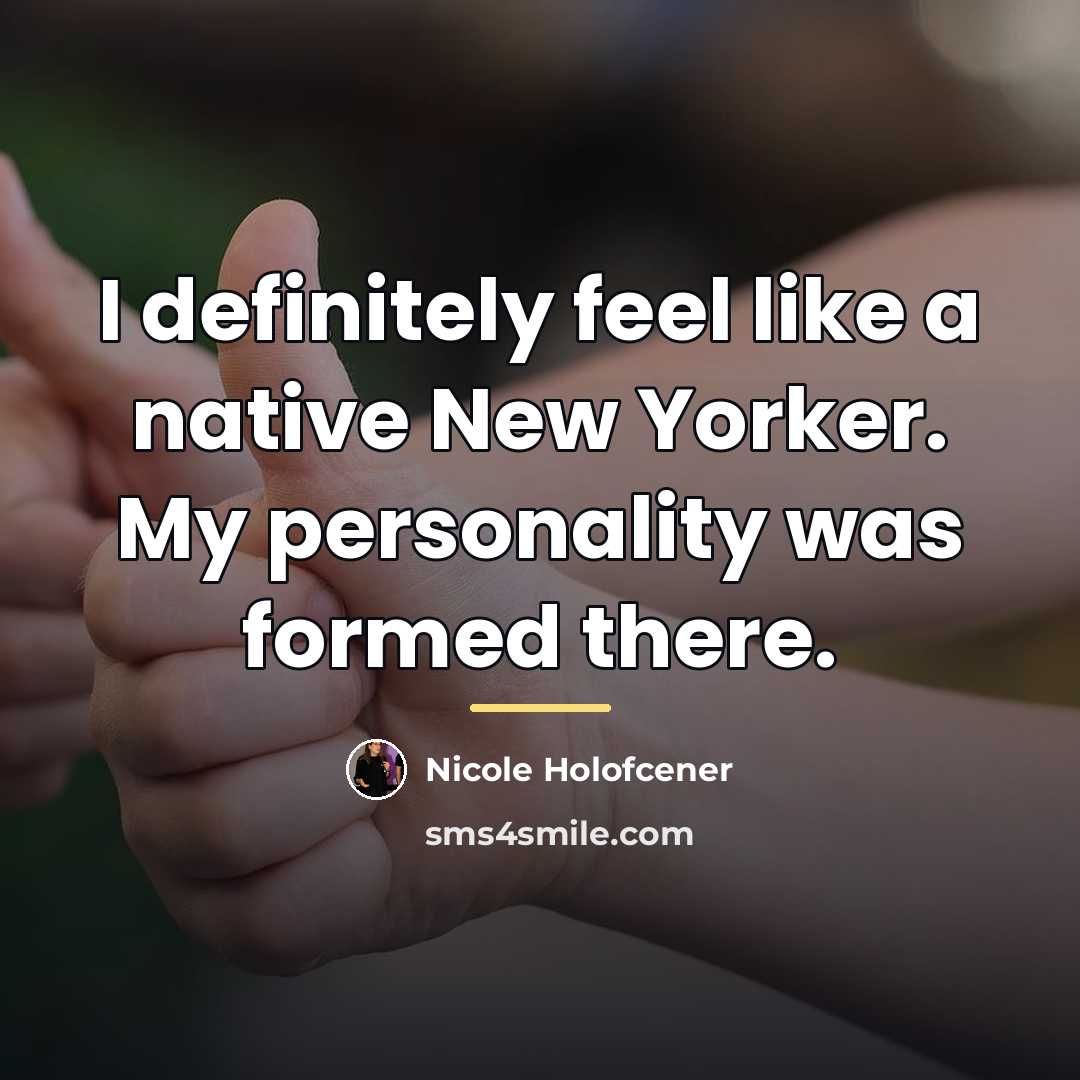 “I definitely feel like a native New Yorker. My personality…” quote by Nicole Holofcener