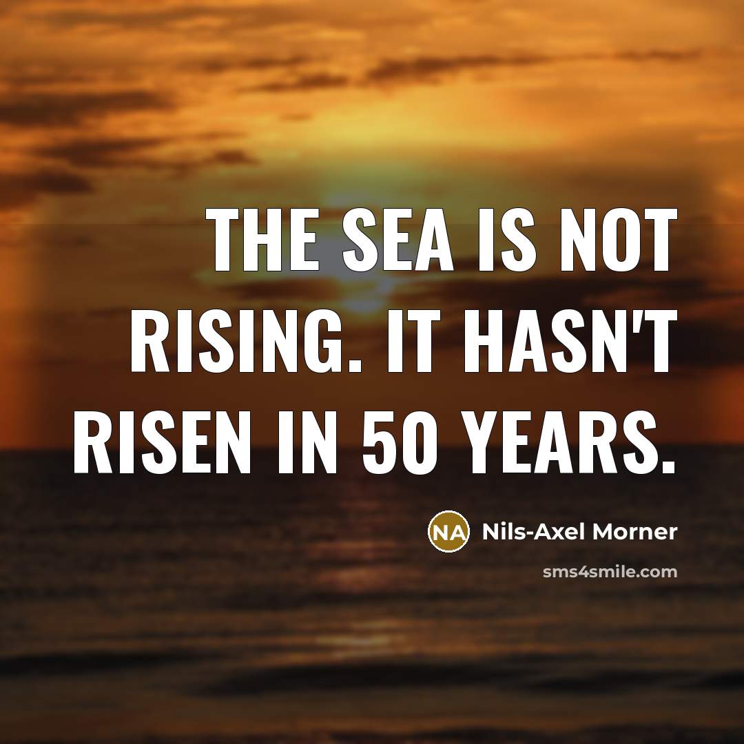 “The sea is not rising. It hasn't risen in 50…” quote by Nils-Axel Morner