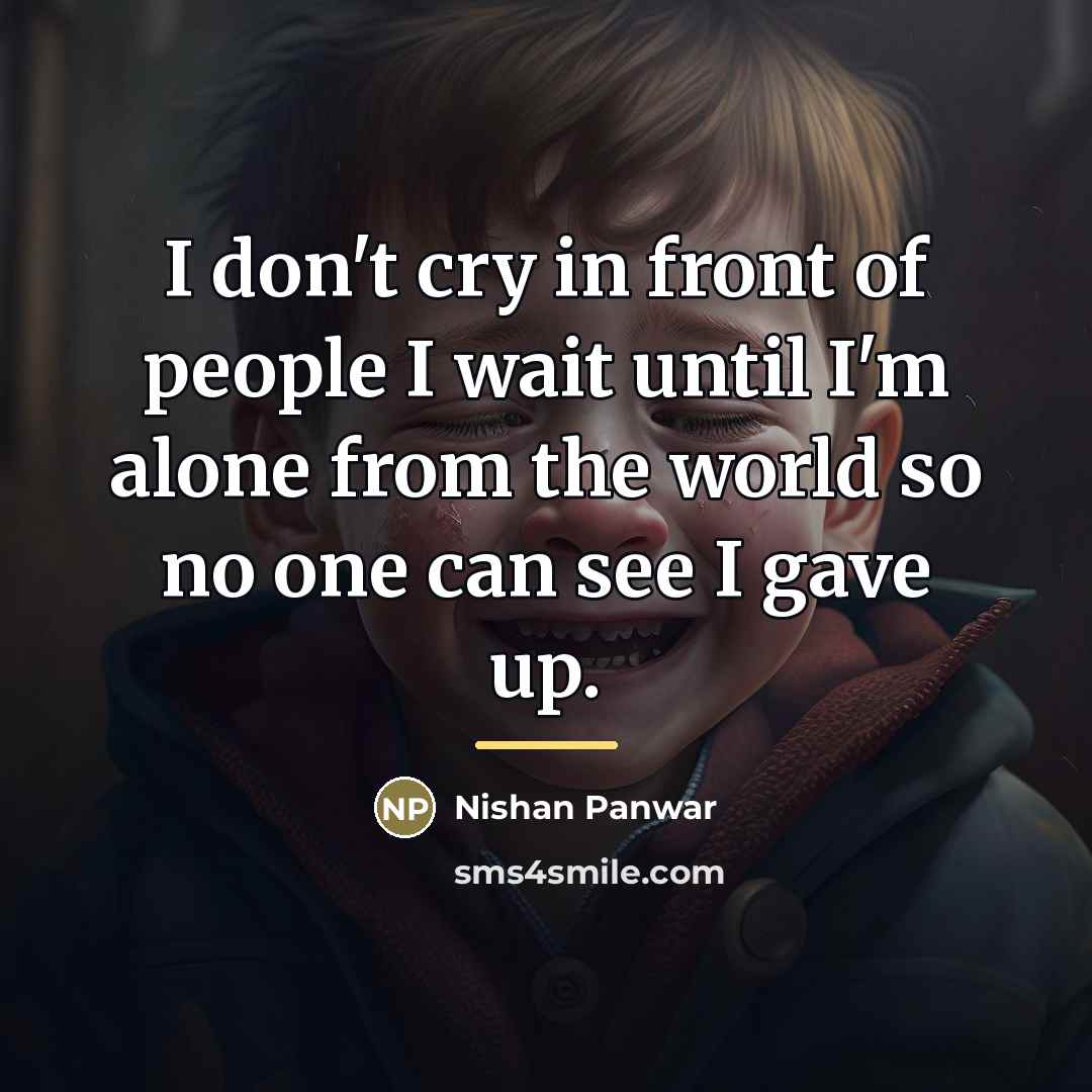 “I don't cry in front of people I wait until…” quote by Nishan Panwar