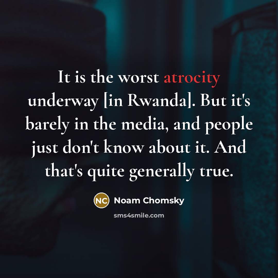 “It is the worst atrocity underway [in Rwanda]. But it's…” quote by Noam Chomsky