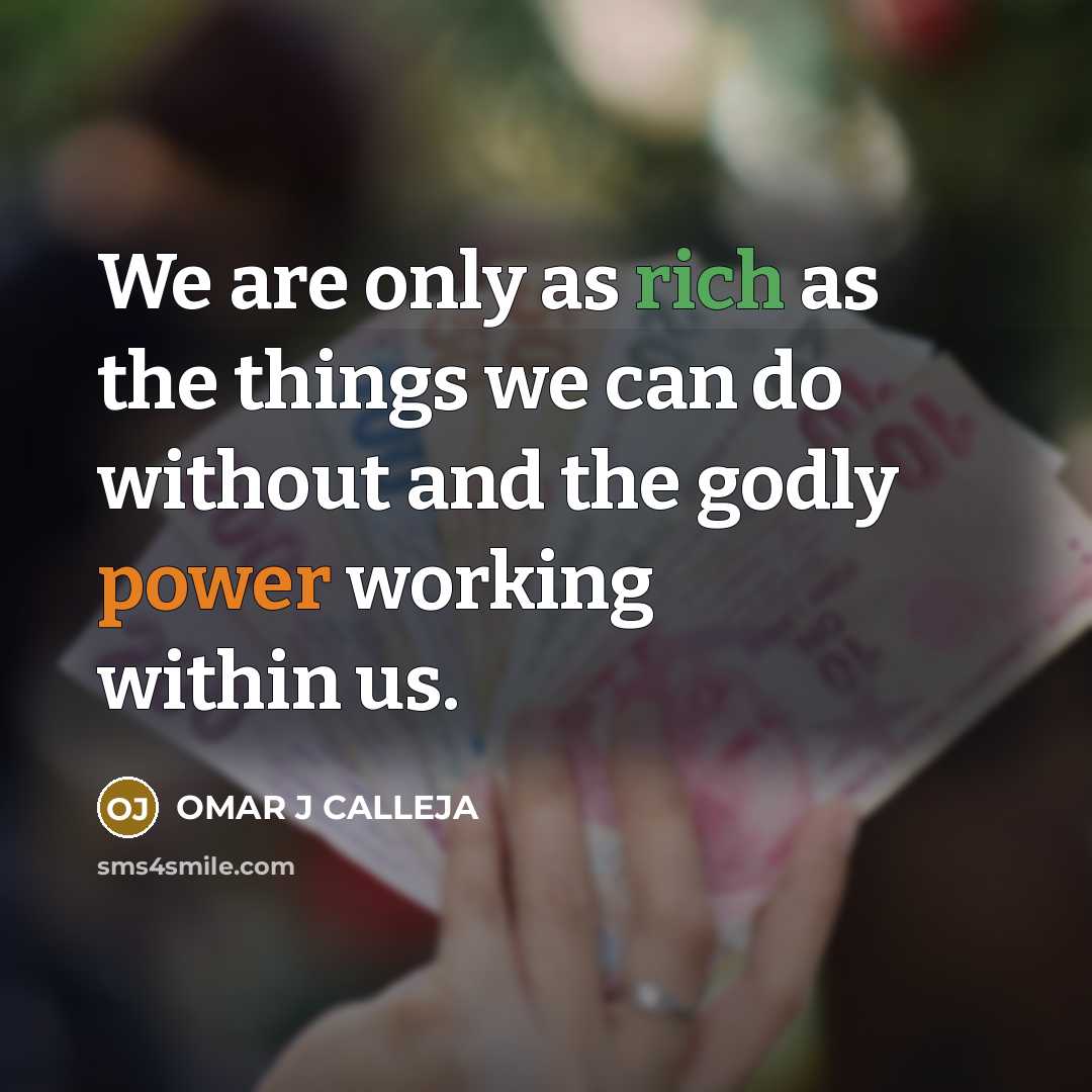 “We are only as rich as the things we can…” quote by Omar J Calleja